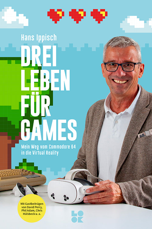 DREI LEBEN FÜR GAMES – Mein Weg vom Commodore 64 in die Virtual Reality (Hans Ippisch)