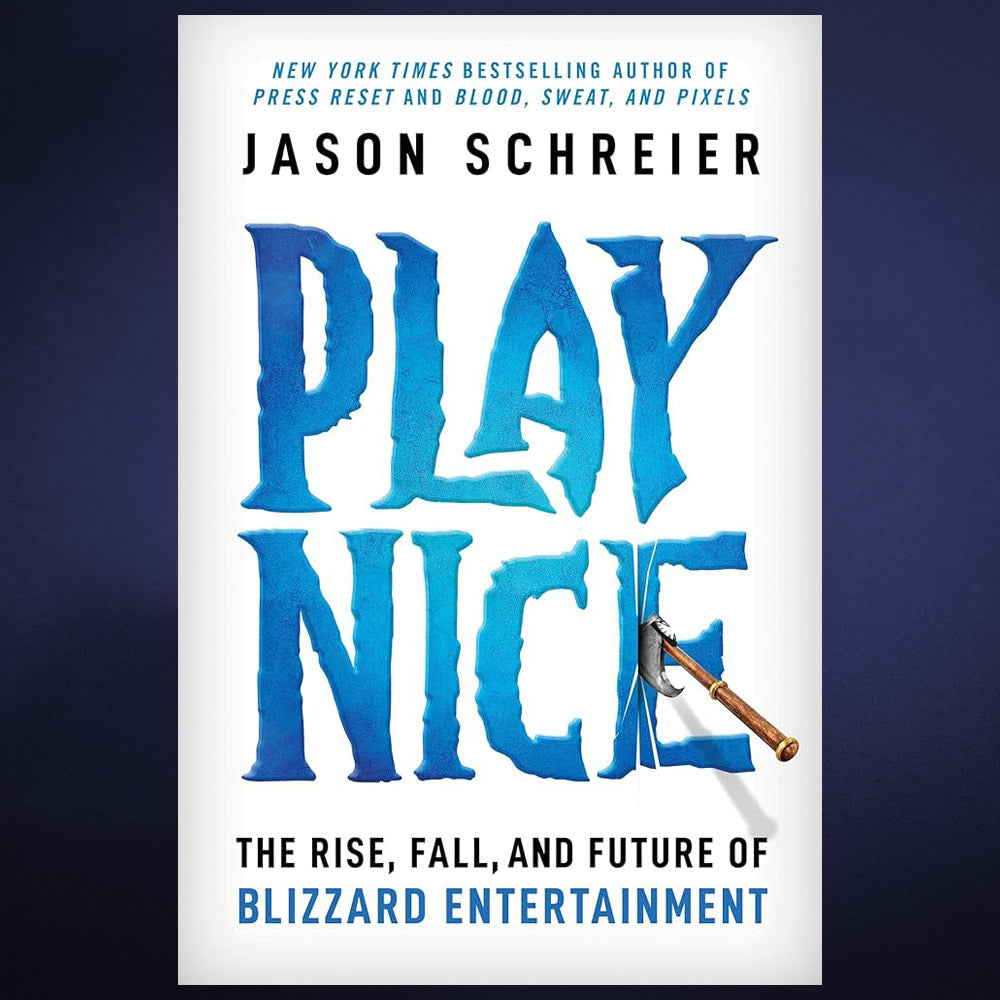 Jason Schreier: Play Nice – The Rise, Fall, and Future Of Blizzard Entertainment